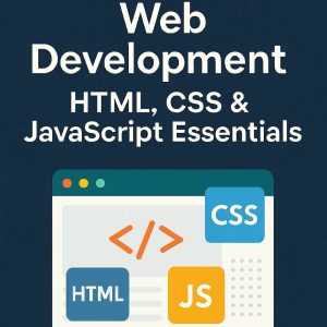 Mastering Web Development: HTML, CSS & JavaScript Essentials